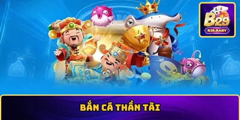 Bắn cá Thần Tài