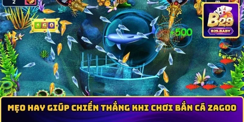 Mẹo hay giúp chiến thắng khi chơi bắn cá Zagoo
