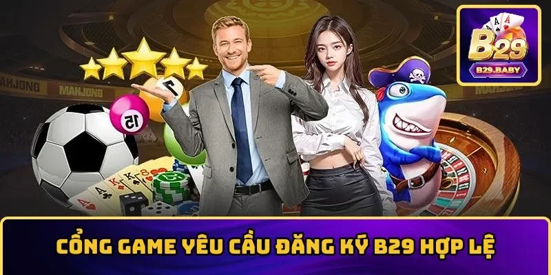 Cổng game yêu cầu phải đăng ký B29 hợp lệ