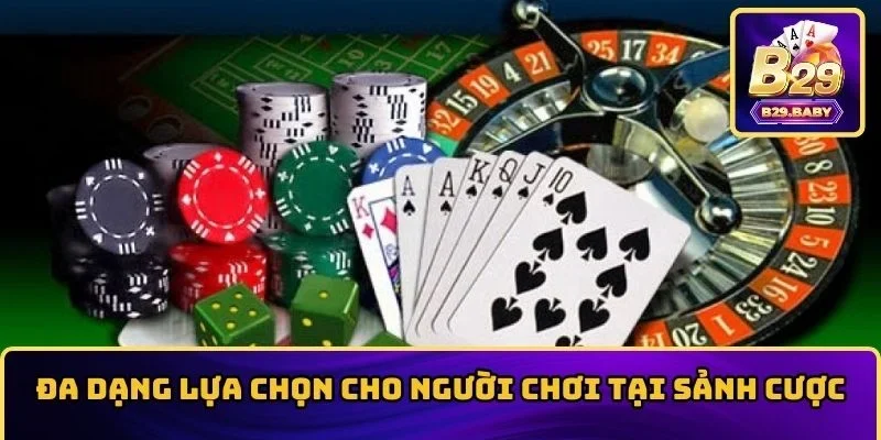 Đa dạng lựa chọn cho người chơi tại sảnh cược
