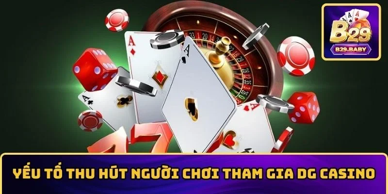 Yếu tố thu hút người chơi tham gia DG Casino