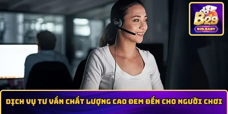 Dịch vụ tư vấn chất lượng cao đem đến cho người chơi