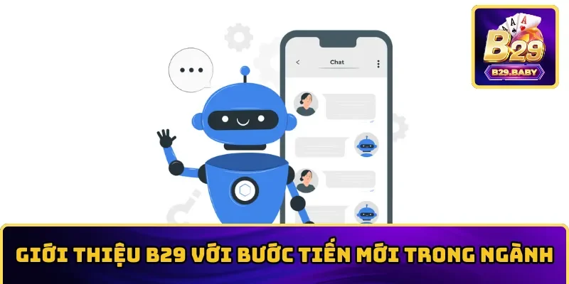 Giới thiệu B29 với bước tiến mới trong ngành