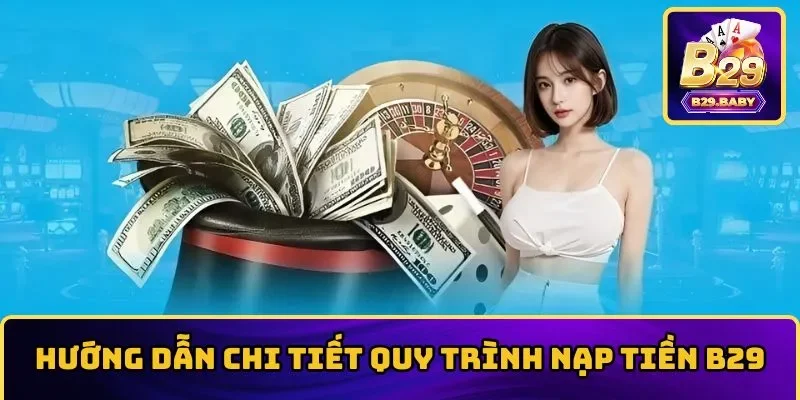 Hướng dẫn nạp tiền B29 đơn giản cho thành viên mới