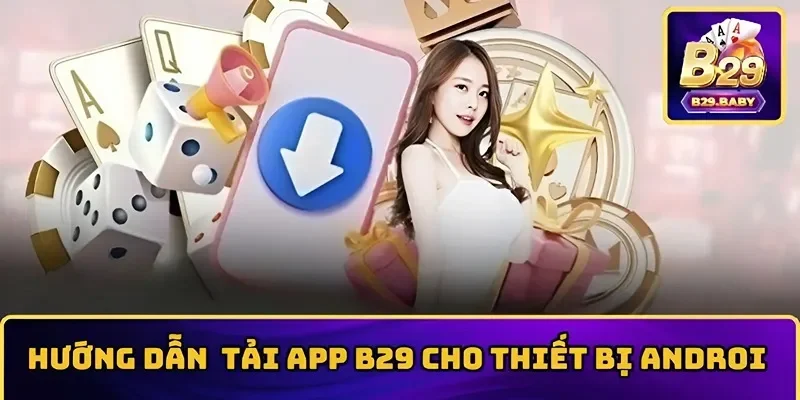 Hướng dẫn tải app B29 trên thiết bị android