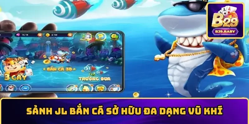 Sảnh JL bắn cá sở hữu đa dạng vũ khí