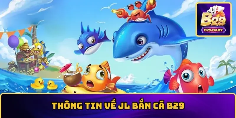 Thông tin về JL bắn cá B29