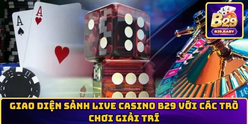 Giao diện sảnh Live Casino B29 với các trò chơi giải trí