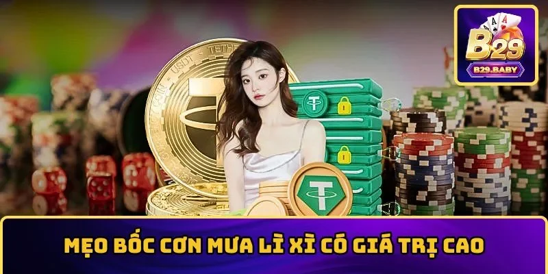 Mẹo bốc lì xì thưởng có giá trị cao nhất