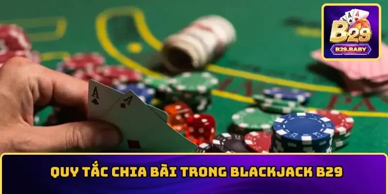 Quy tắc chia bài trong blackjack B29