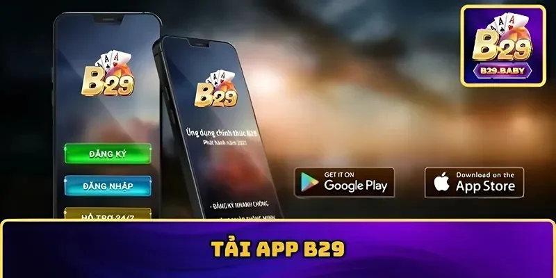 Tải App B29 Miễn Phí Về Máy, Đảm Bảo Thành Công 100%
