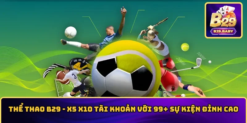 Thể thao B29 - X5 X10 Tài Khoản Với 99+ Sự Kiện Đỉnh Cao