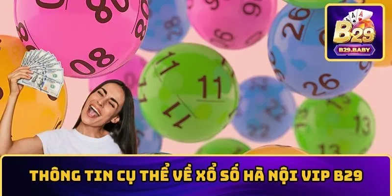 Thông tin cụ thể về xổ số Hà Nội Vip B29