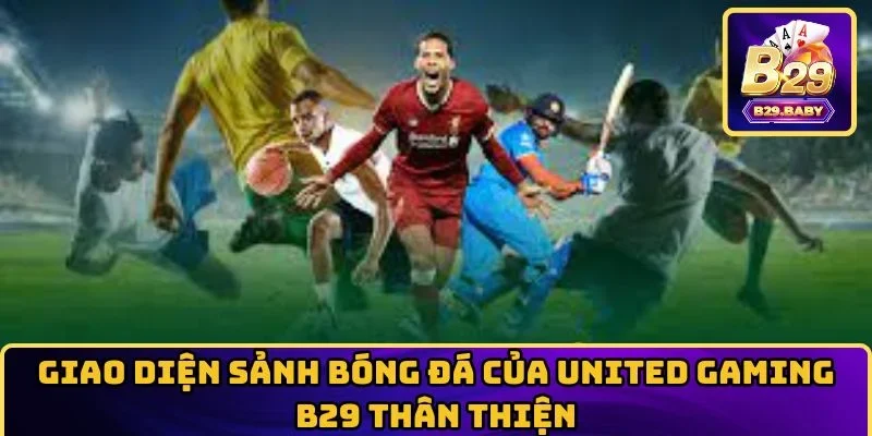 Giao diện sảnh bóng đá của United Gaming B29 thân thiện