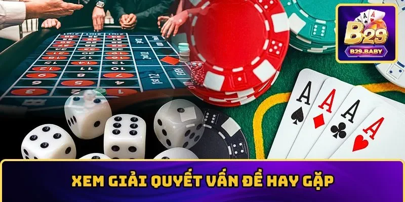 Xem cách giải quyết tình trạng hay gặp