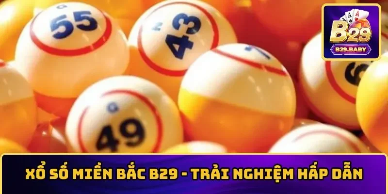 Thông tin về xổ số miền bắc tại B29