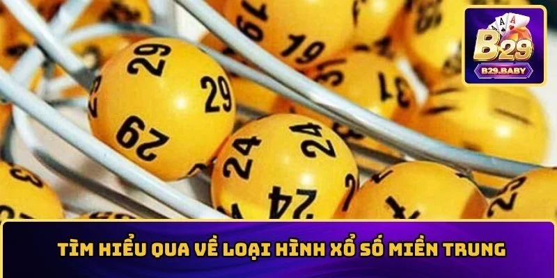 Tìm hiểu qua về loại hình xổ số miền Trung